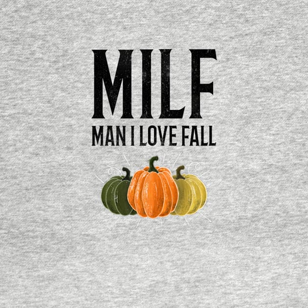 MILF Man I Love Fall Funny Thanksgiving Shirt by Ken Adams Store